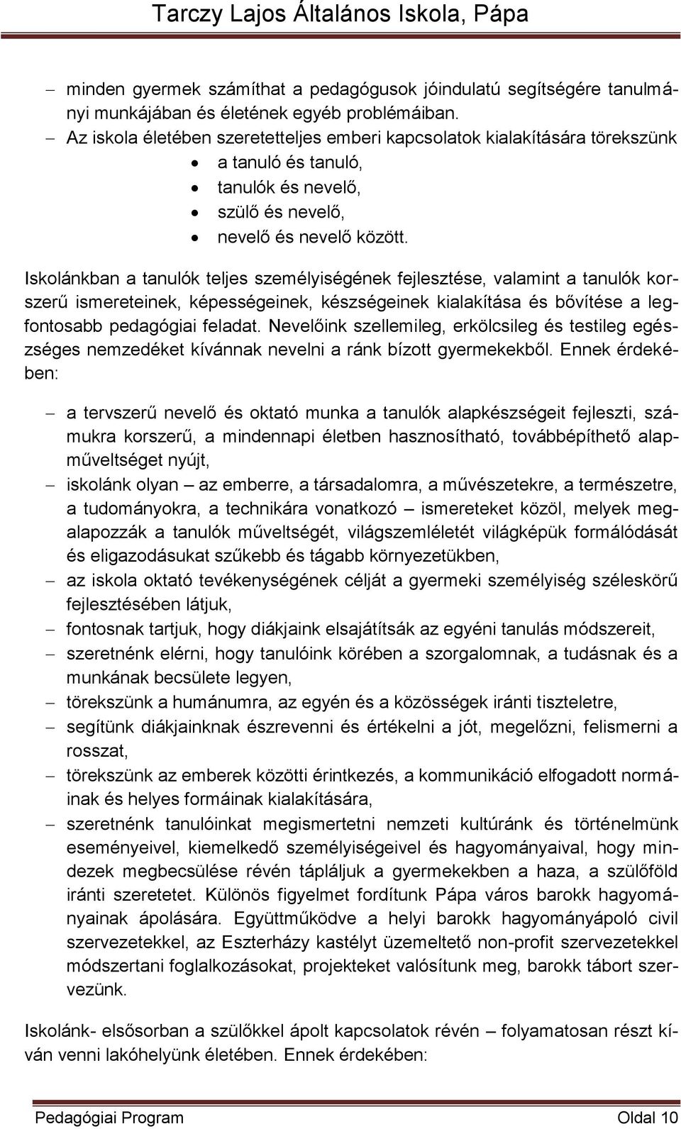 Iskolánkban a tanulók teljes személyiségének fejlesztése, valamint a tanulók korszerű ismereteinek, képességeinek, készségeinek kialakítása és bővítése a legfontosabb pedagógiai feladat.