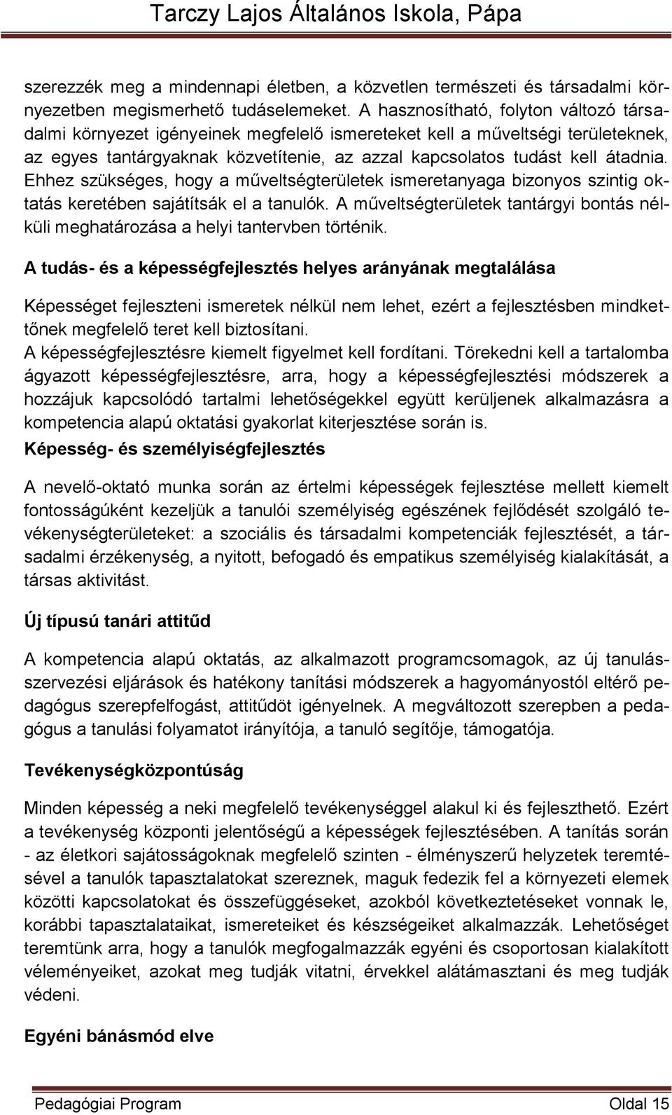 Ehhez szükséges, hogy a műveltségterületek ismeretanyaga bizonyos szintig oktatás keretében sajátítsák el a tanulók.