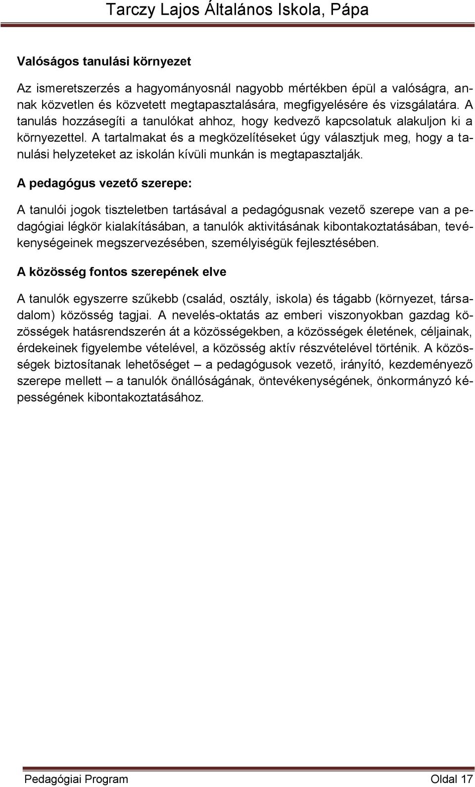 A tartalmakat és a megközelítéseket úgy választjuk meg, hogy a tanulási helyzeteket az iskolán kívüli munkán is megtapasztalják.