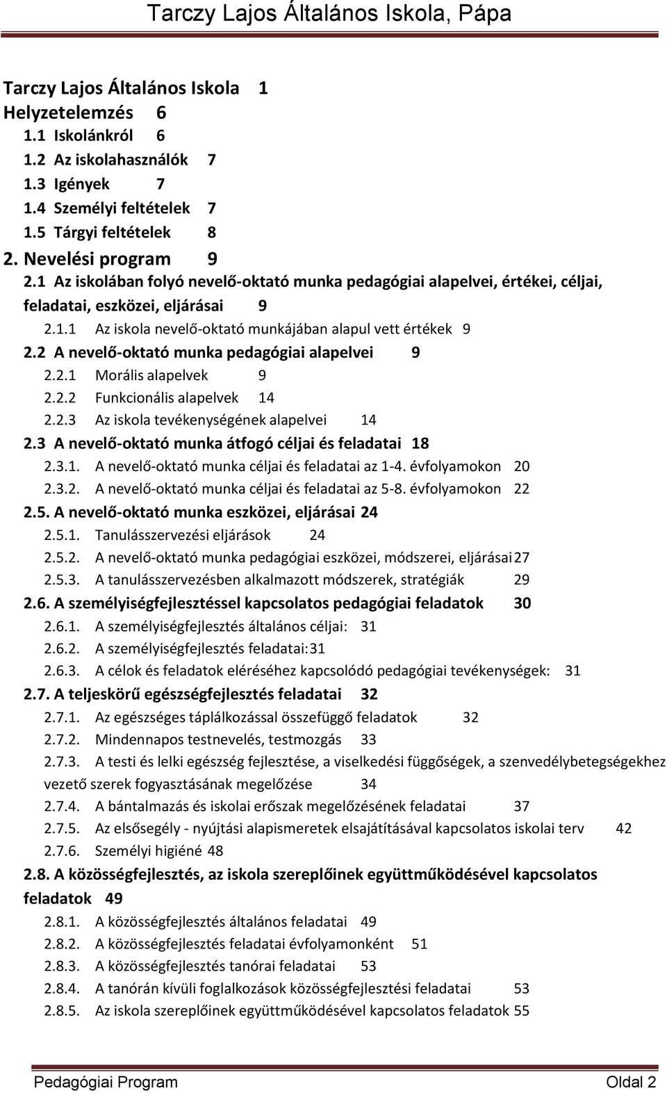 2 A nevelő-oktató munka pedagógiai alapelvei 9 2.2.1 Morális alapelvek 9 2.2.2 Funkcionális alapelvek 14 2.2.3 Az iskola tevékenységének alapelvei 14 2.