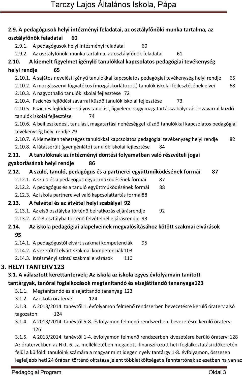 10.3. A nagyothalló tanulók iskolai fejlesztése 72 2.10.4. Pszichés fejlődési zavarral küzdő tanulók iskolai fejlesztése 73 2.10.5.