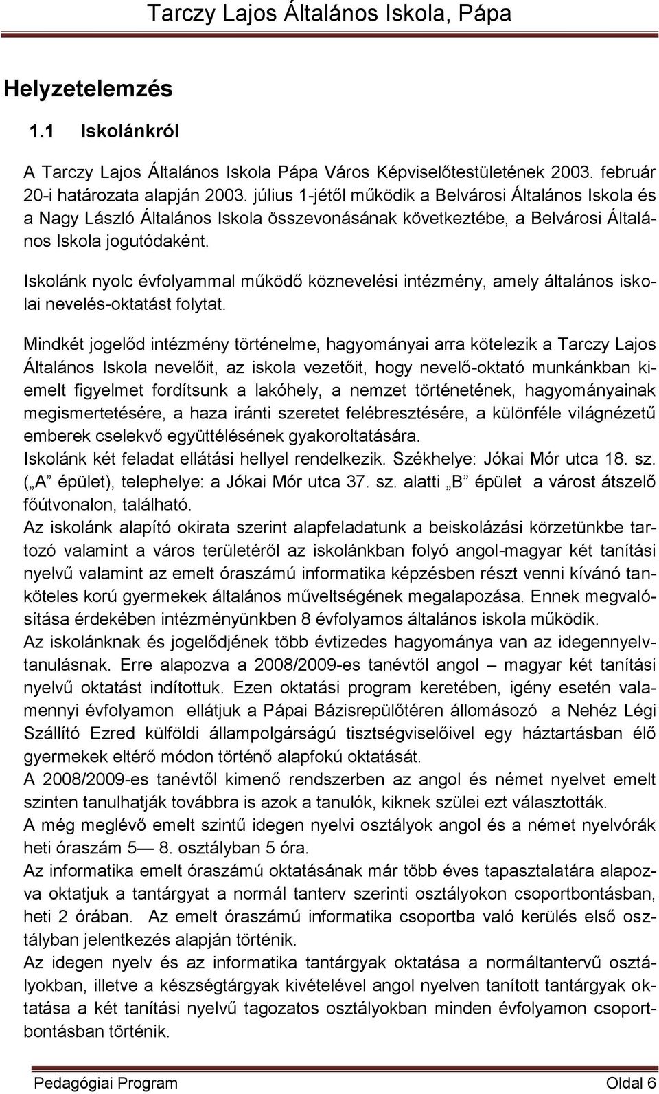 Iskolánk nyolc évfolyammal működő köznevelési intézmény, amely általános iskolai nevelés-oktatást folytat.