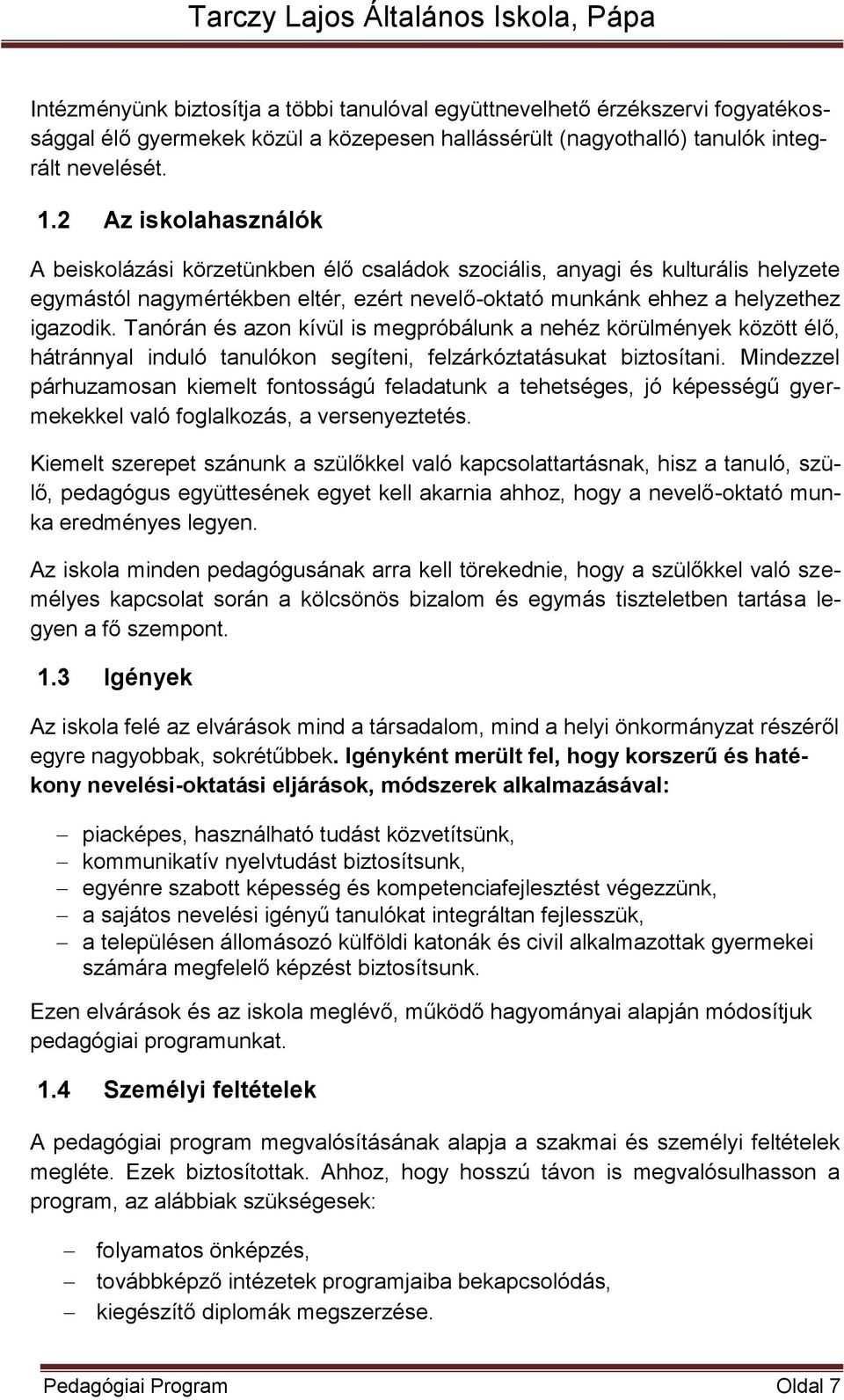 Tanórán és azon kívül is megpróbálunk a nehéz körülmények között élő, hátránnyal induló tanulókon segíteni, felzárkóztatásukat biztosítani.