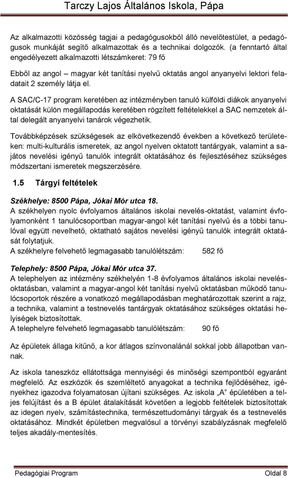 A SAC/C-17 program keretében az intézményben tanuló külföldi diákok anyanyelvi oktatását külön megállapodás keretében rögzített feltételekkel a SAC nemzetek által delegált anyanyelvi tanárok