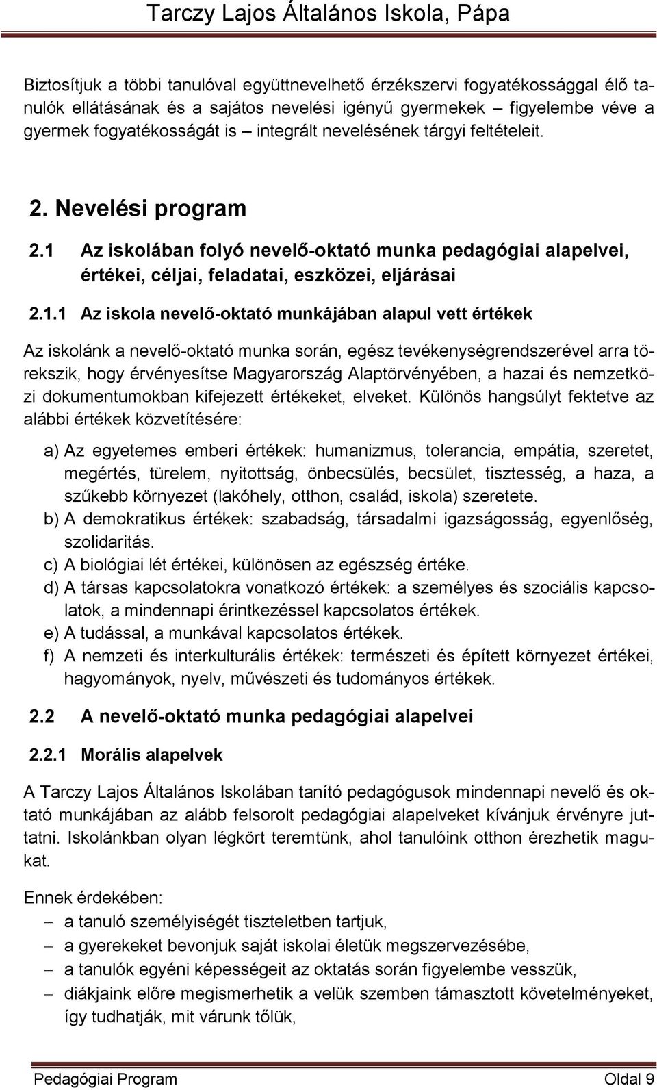 Az iskolában folyó nevelő-oktató munka pedagógiai alapelvei, értékei, céljai, feladatai, eszközei, eljárásai 2.1.
