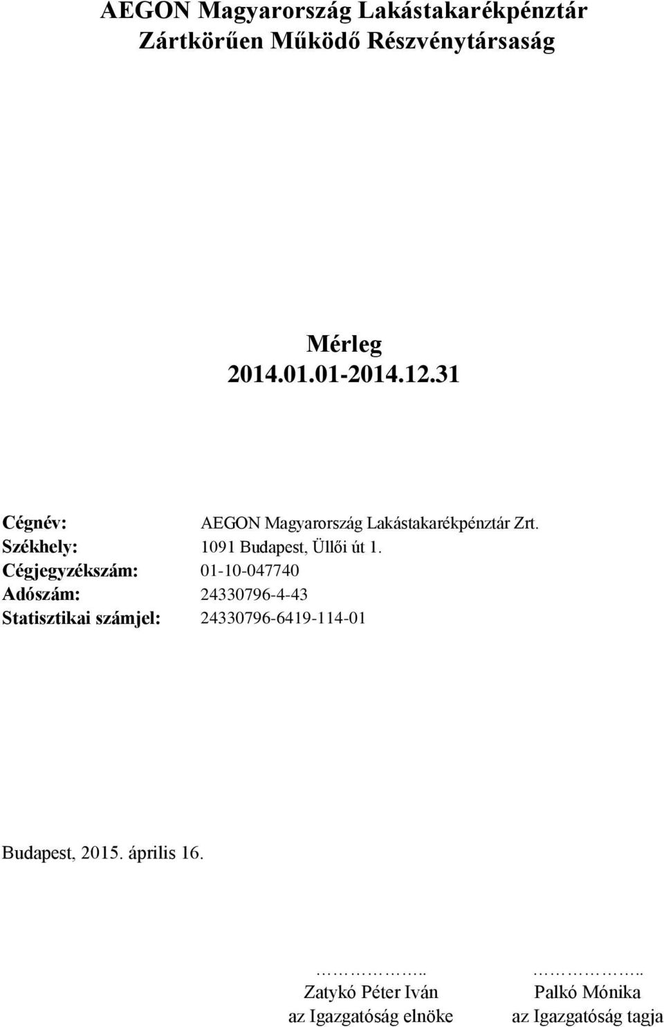 Cégjegyzékszám: 01-10-047740 Adószám: 24330796-4-43 Statisztikai számjel: 24330796-6419-114-01