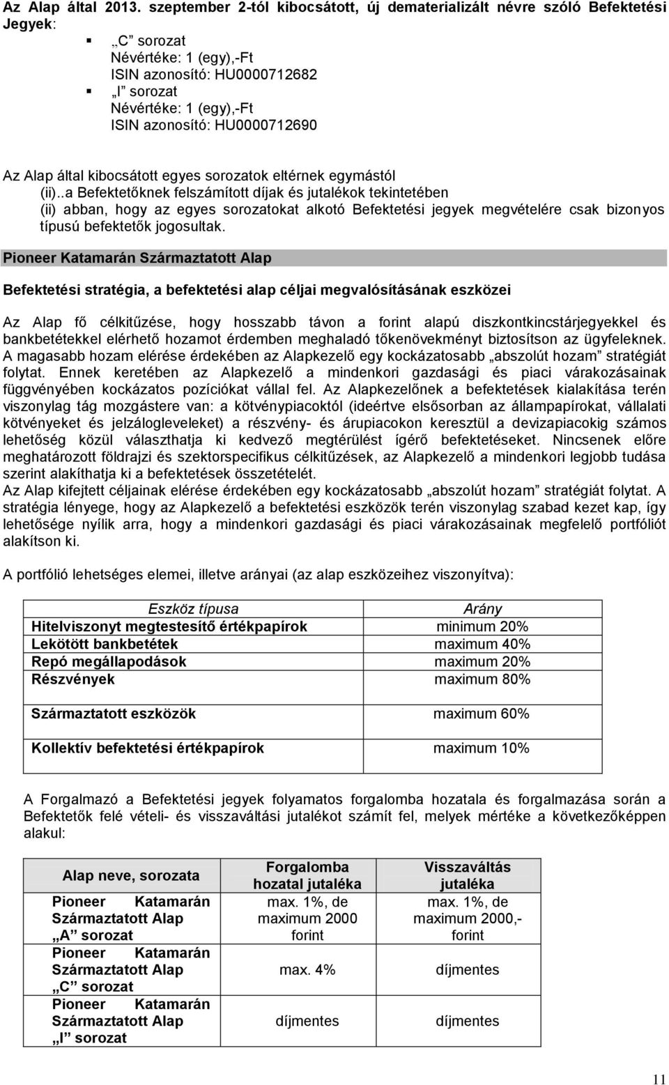 HU0000712690 Az Alap által kibocsátott egyes sorozatok eltérnek egymástól (ii).