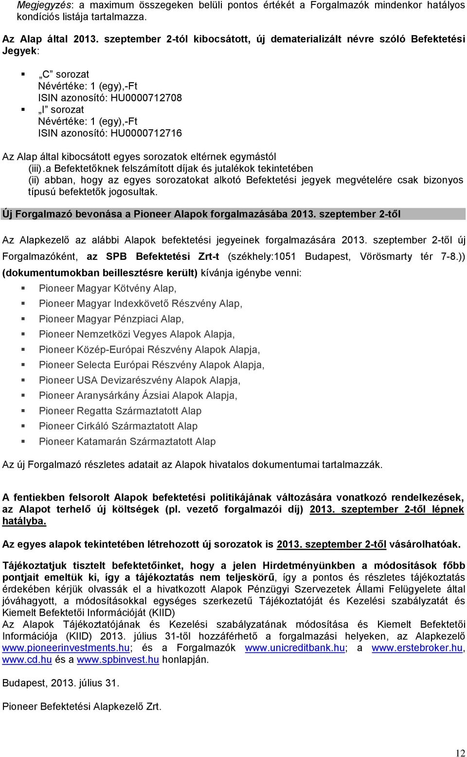 HU0000712716 Az Alap által kibocsátott egyes sorozatok eltérnek egymástól (iii).