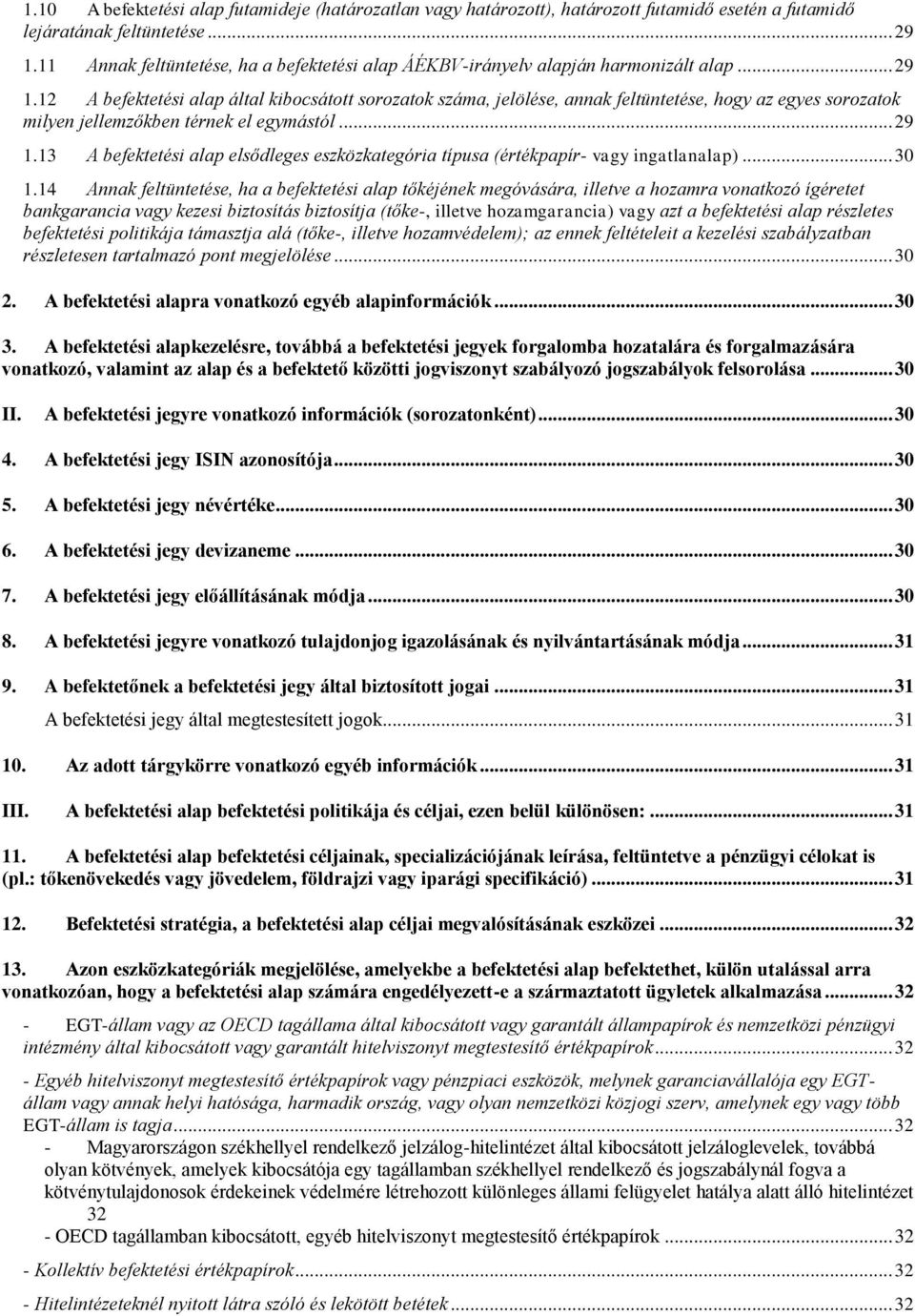 12 A befektetési alap által kibocsátott sorozatok száma, jelölése, annak feltüntetése, hogy az egyes sorozatok milyen jellemzőkben térnek el egymástól... 29 1.