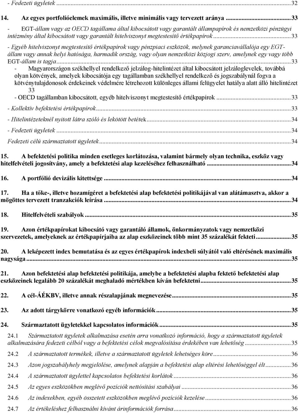 .. 33 - Egyéb hitelviszonyt megtestesítő értékpapírok vagy pénzpiaci eszközök, melynek garanciavállalója egy EGTállam vagy annak helyi hatósága, harmadik ország, vagy olyan nemzetközi közjogi szerv,