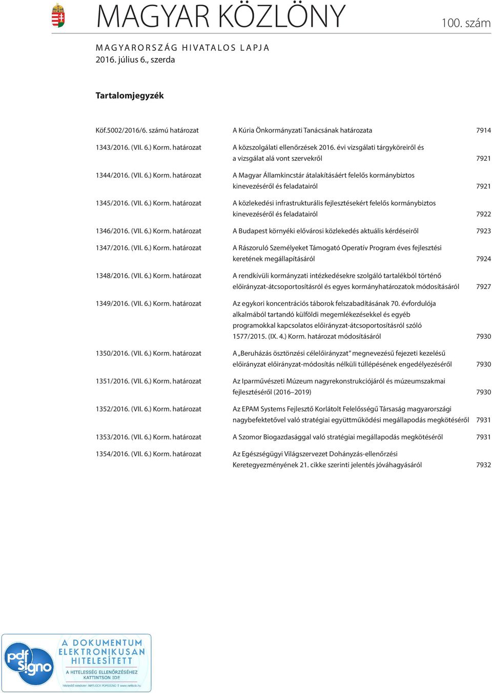 határozat A Magyar Államkincstár átalakításáért felelős kormánybiztos kinevezéséről és feladatairól 7921 1345/2016. (VII. 6.) Korm.