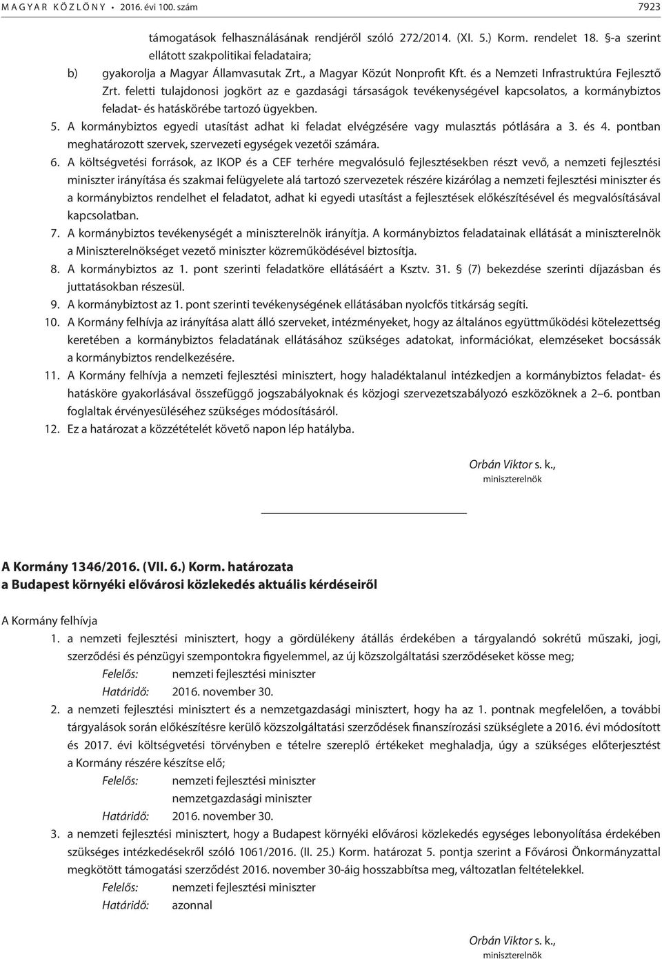 feletti tulajdonosi jogkört az e gazdasági társaságok tevékenységével kapcsolatos, a kormánybiztos feladat- és hatáskörébe tartozó ügyekben. 5.