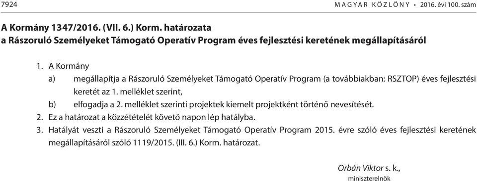 A Kormány a) megállapítja a Rászoruló Személyeket Támogató Operatív Program (a továbbiakban: RSZTOP) éves fejlesztési keretét az 1.