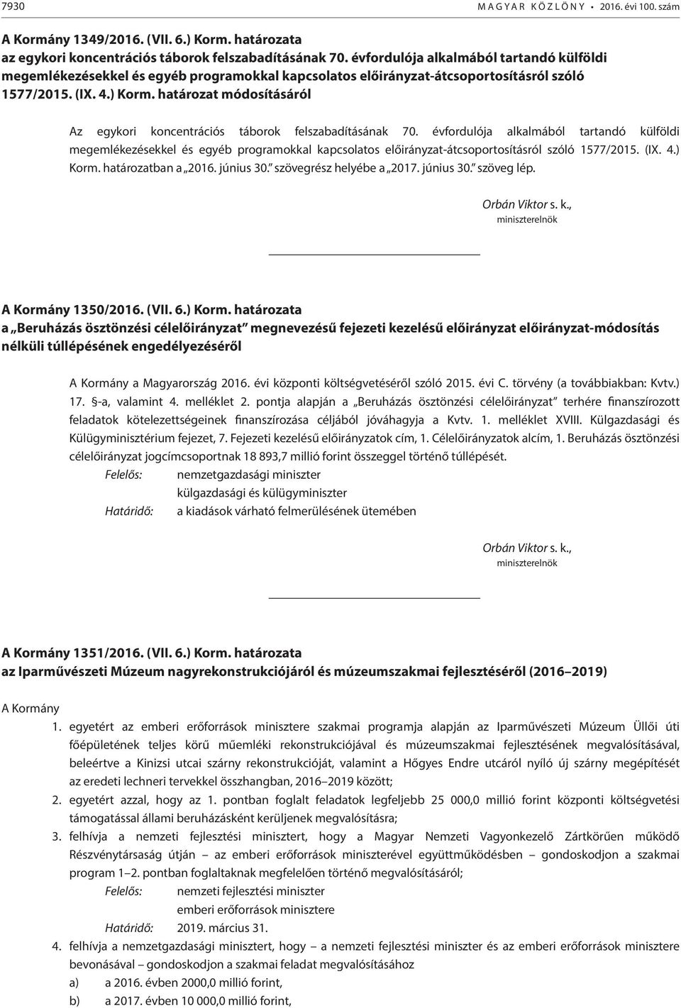 határozat módosításáról Az egykori koncentrációs táborok felszabadításának 70.  határozatban a 2016. június 30. szövegrész helyébe a 2017. június 30. szöveg lép. A Kormány 1350/2016. (VII. 6.) Korm.