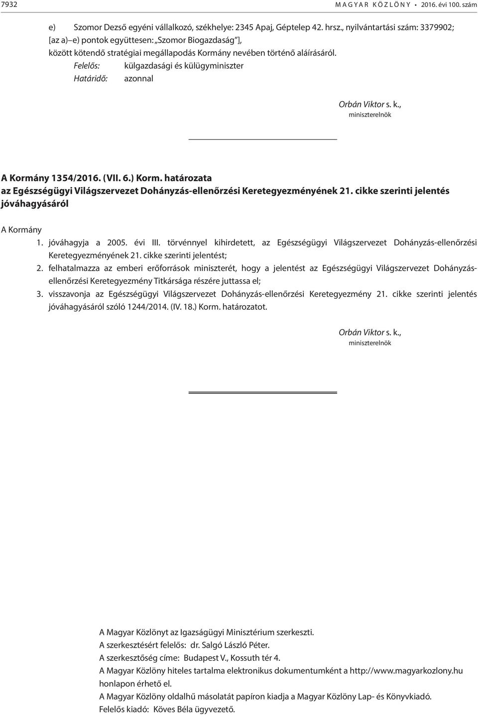 Felelős: külgazdasági és külügyminiszter Határidő: azonnal A Kormány 1354/2016. (VII. 6.) Korm. határozata az Egészségügyi Világszervezet Dohányzás-ellenőrzési Keretegyezményének 21.