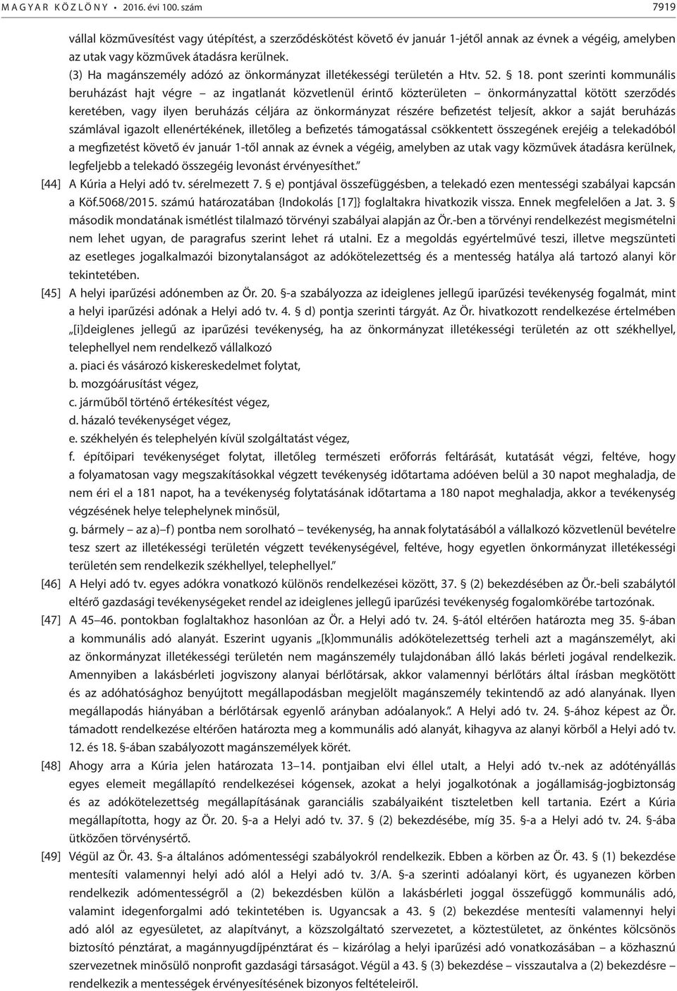 (3) Ha magánszemély adózó az önkormányzat illetékességi területén a Htv. 52. 18.