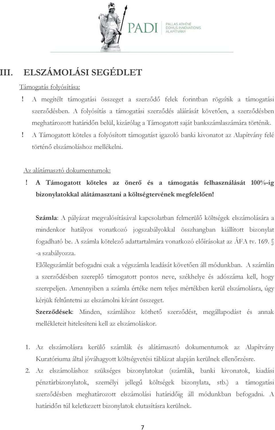 ! A Támogatott köteles a folyósított támogatást igazoló banki kivonatot az Alapítvány felé történő elszámoláshoz mellékelni. Az alátámasztó dokumentumok:!