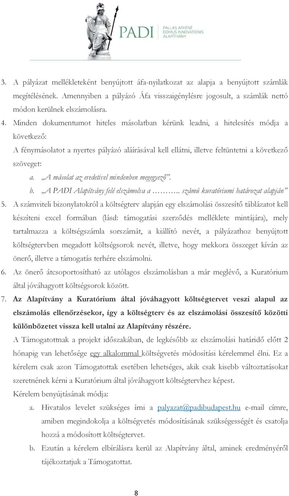 A másolat az eredetivel mindenben megegyező. b. A PADI Alapítvány felé elszámolva a.. számú kuratóriumi határozat alapján 5.