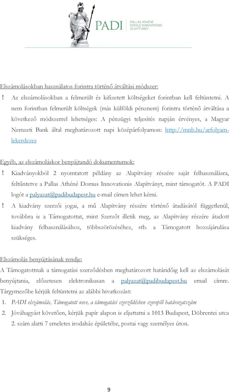 meghatározott napi középárfolyamon: http://mnb.hu/arfolyamlekerdezes Egyéb, az elszámoláskor benyújtandó dokumentumok:!