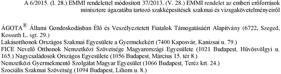 ) FICE Nevelő Otthonok Nemzetközi Szövetsége Magyarországi Egyesülete (1021 Budapest, Hűvösvölgyi u. 165.