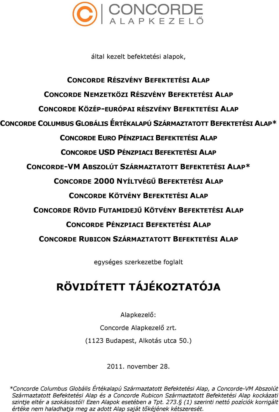 NYÍLTVÉGŰ BEFEKTETÉSI ALAP CONCORDE KÖTVÉNY BEFEKTETÉSI ALAP CONCORDE RÖVID FUTAMIDEJŰ KÖTVÉNY BEFEKTETÉSI ALAP CONCORDE PÉNZPIACI BEFEKTETÉSI ALAP CONCORDE RUBICON SZÁRMAZTATOTT BEFEKTETÉSI ALAP