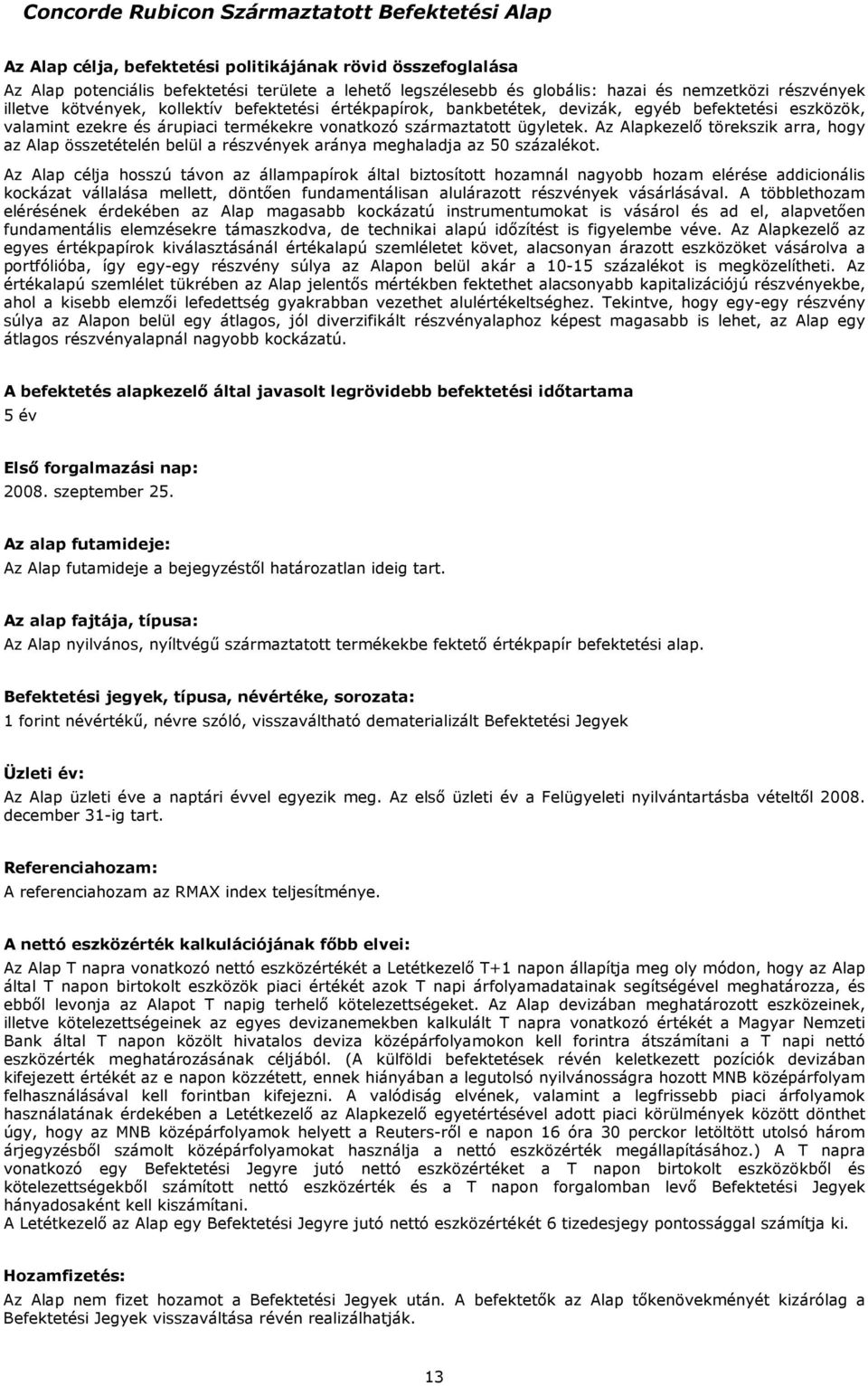 Az kezelő törekszik arra, hogy az összetételén belül a részvények aránya meghaladja az 50 százalékot.