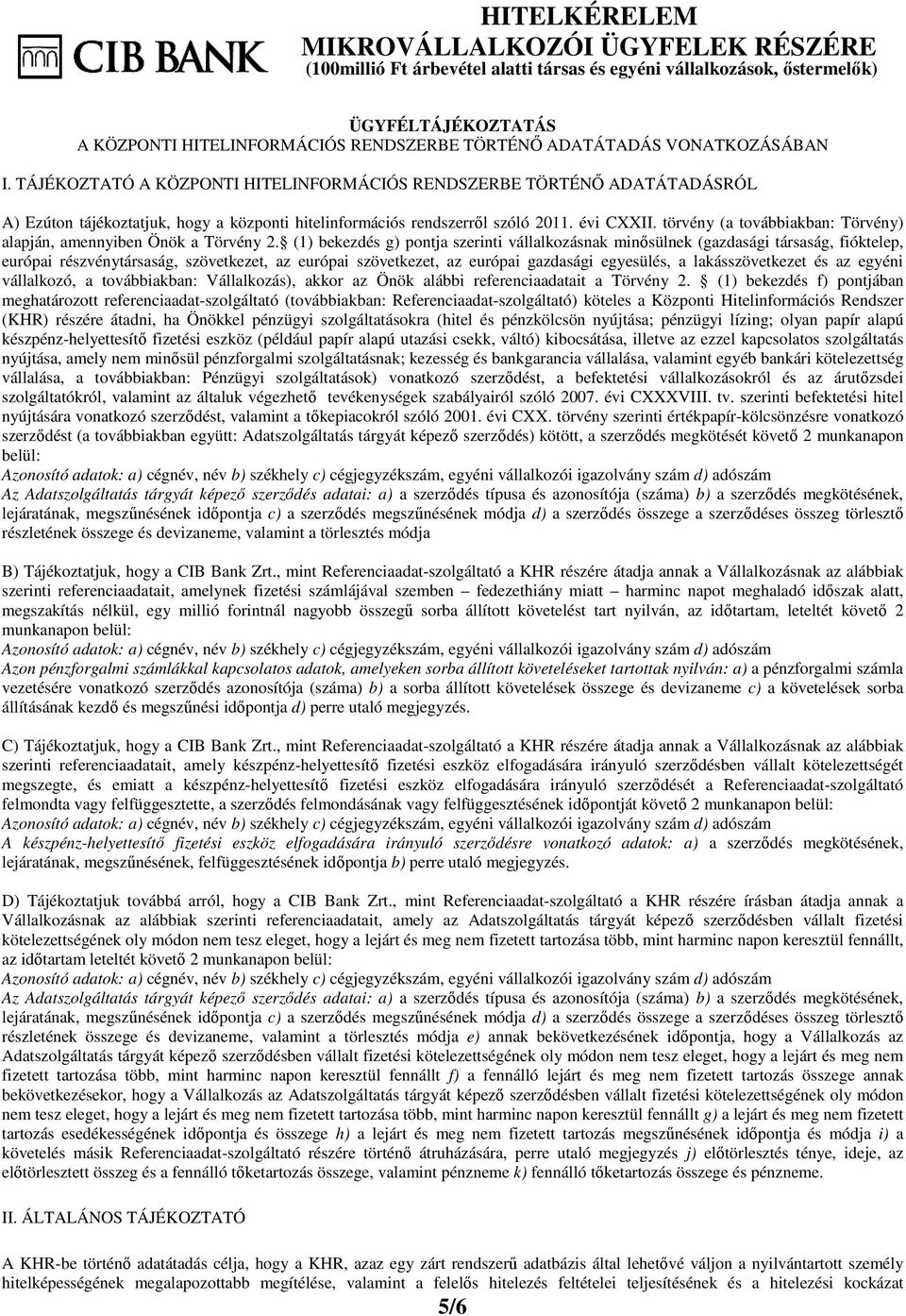 törvény (a továbbiakban: Törvény) alapján, amennyiben Önök a Törvény 2.