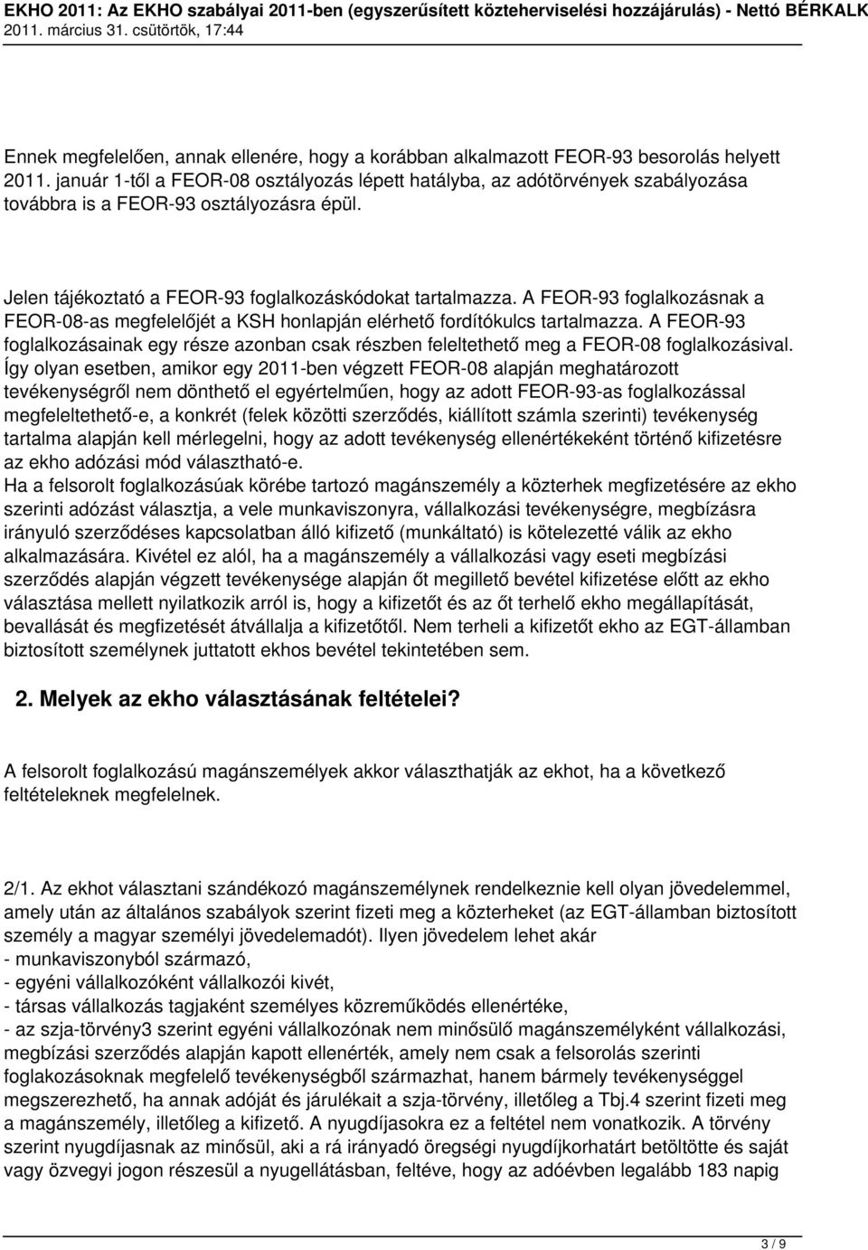 A FEOR-93 foglalkozásnak a FEOR-08-as megfelelőjét a KSH honlapján elérhető fordítókulcs tartalmazza.