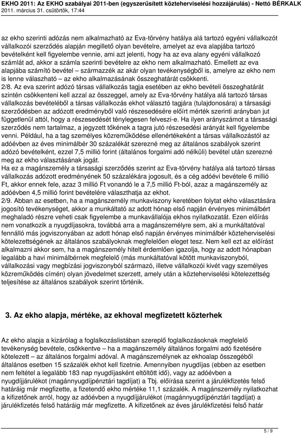 Emellett az eva alapjába számító bevétel származzék az akár olyan tevékenységből is, amelyre az ekho nem is lenne válaszható az ekho alkalmazásának összeghatárát csökkenti. 2/8.