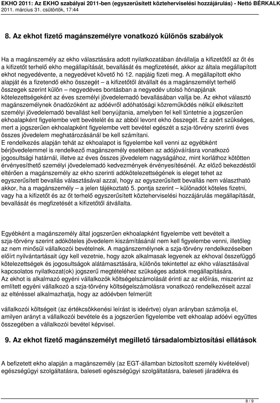 A megállapított ekho alapját és a fizetendő ekho összegét a kifizetőtől átvállalt és a magánszemélyt terhelő összegek szerint külön negyedéves bontásban a negyedév utolsó hónapjának