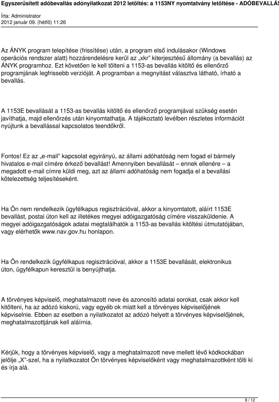 A 1153E bevallását a 1153-as bevallás kitöltő és ellenőrző programjával szükség esetén javíthatja, majd ellenőrzés után kinyomtathatja.