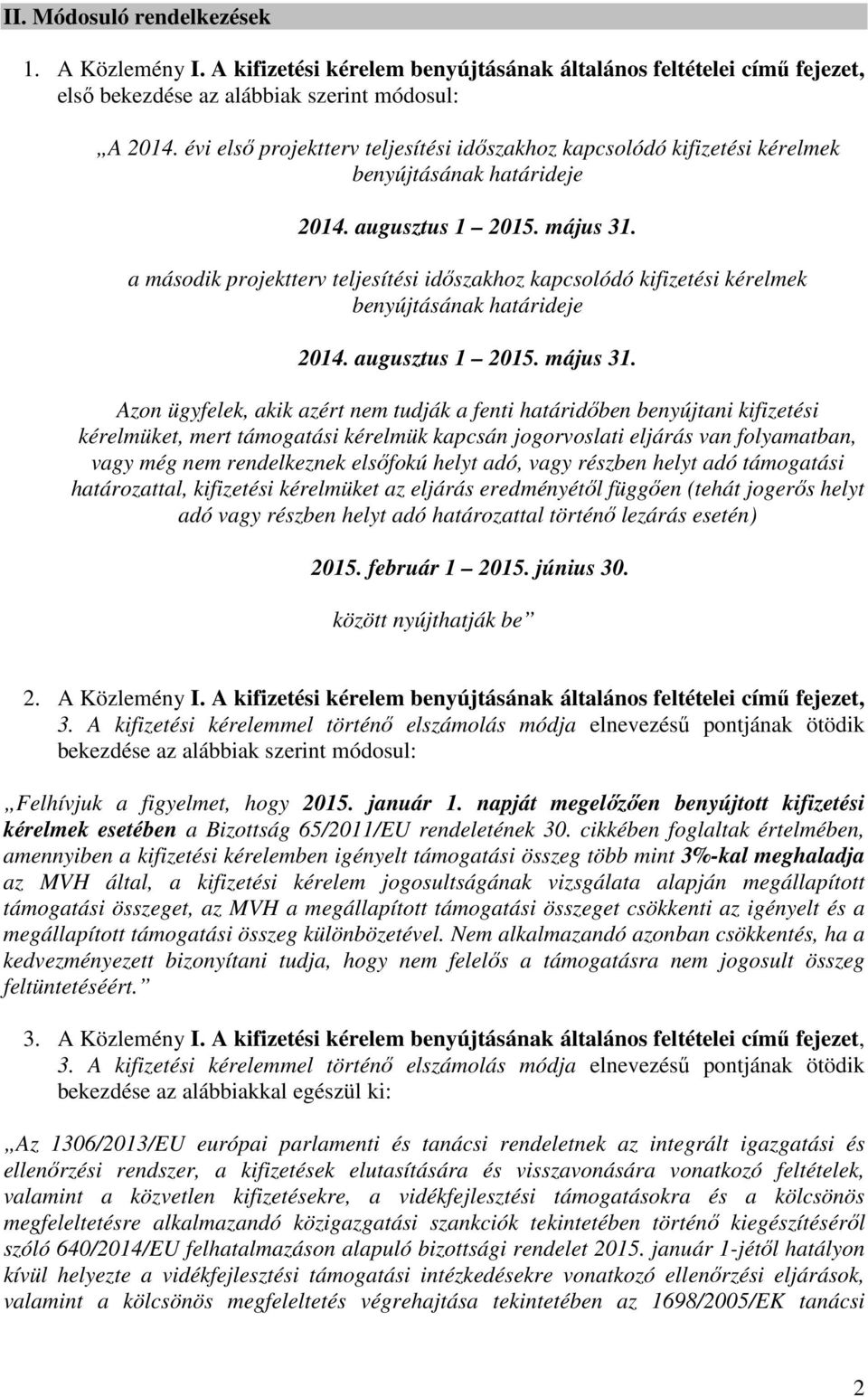 a második projektterv teljesítési időszakhoz kapcsolódó kifizetési kérelmek benyújtásának határideje 2014. augusztus 1 2015. május 31.