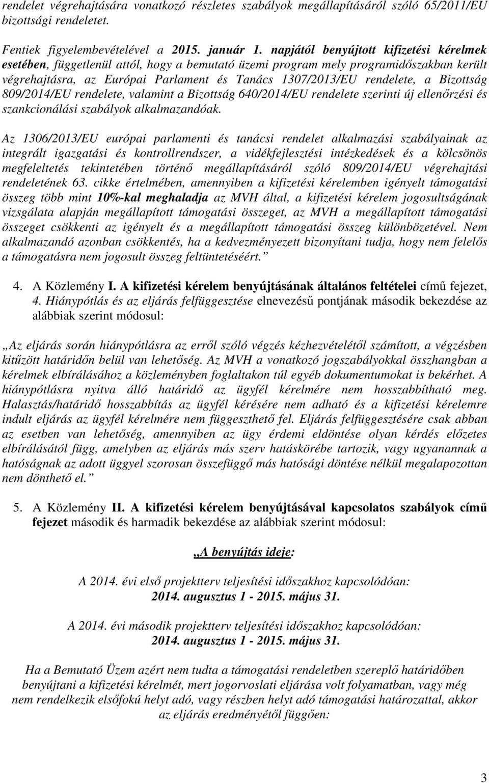 a Bizottság 809/2014/EU rendelete, valamint a Bizottság 640/2014/EU rendelete szerinti új ellenőrzési és szankcionálási szabályok alkalmazandóak.