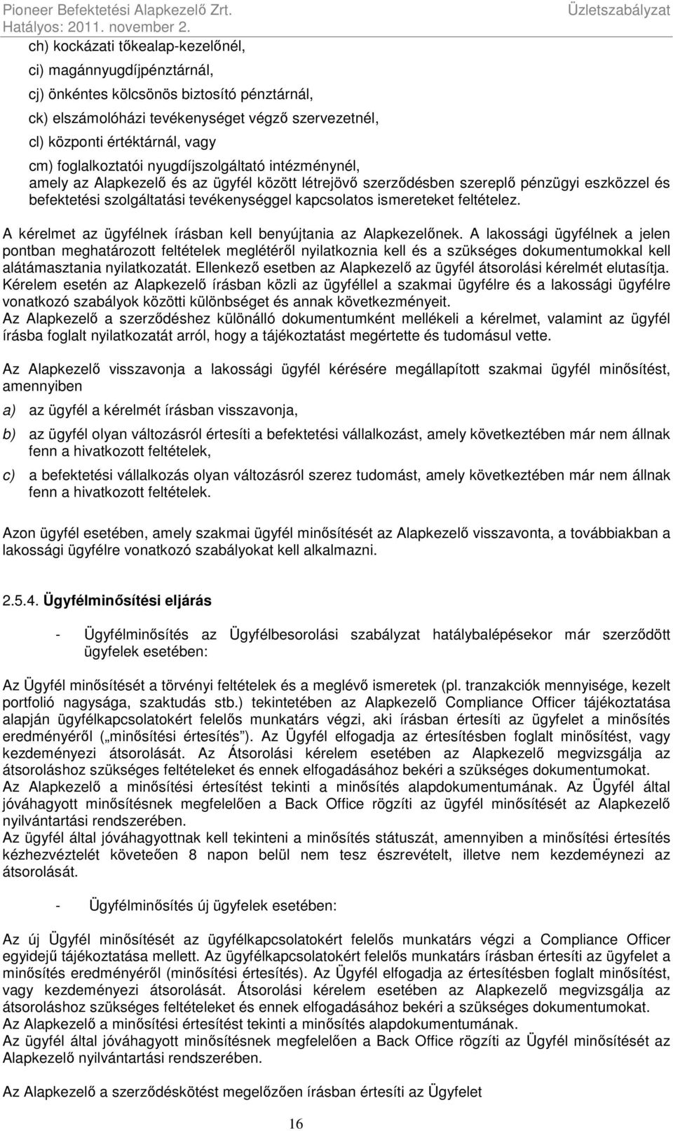 Üzletszabályzat cm) foglalkoztatói nyugdíjszolgáltató intézménynél, amely az Alapkezelő és az ügyfél között létrejövő szerződésben szereplő pénzügyi eszközzel és befektetési szolgáltatási