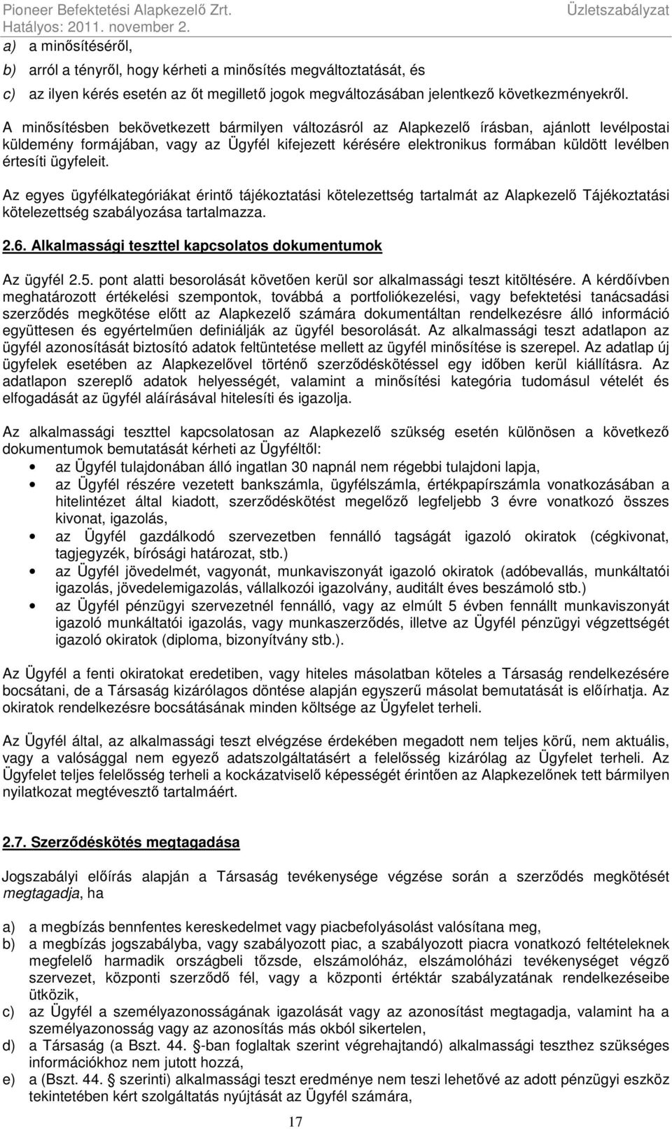 A minősítésben bekövetkezett bármilyen változásról az Alapkezelő írásban, ajánlott levélpostai küldemény formájában, vagy az Ügyfél kifejezett kérésére elektronikus formában küldött levélben értesíti
