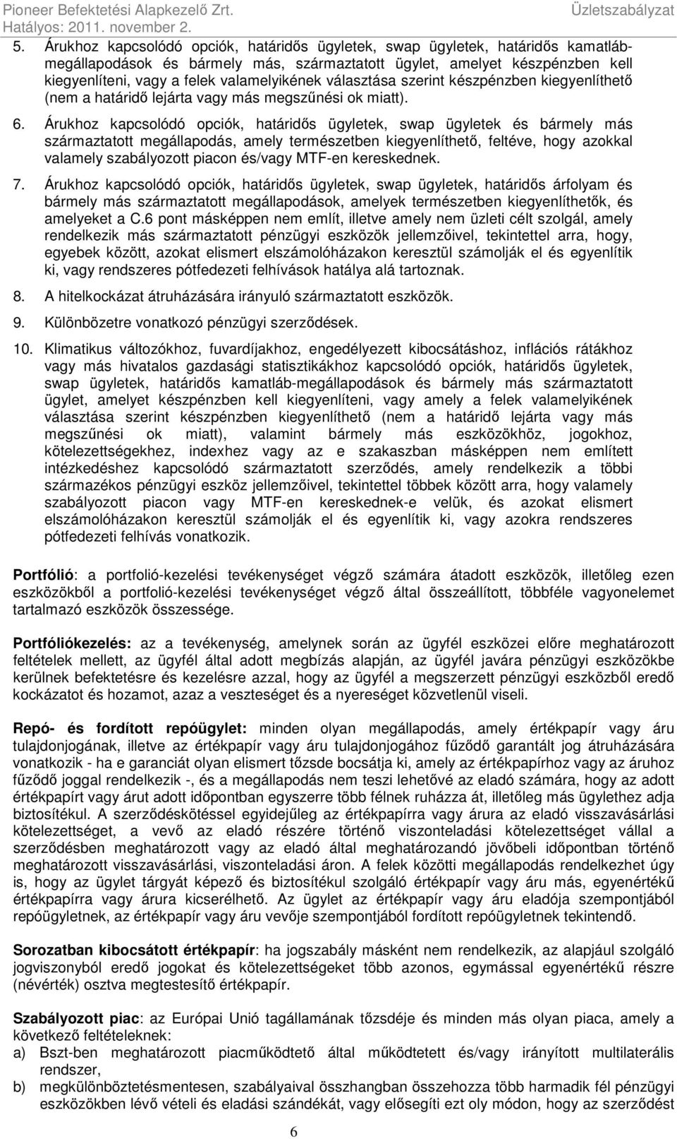 valamelyikének választása szerint készpénzben kiegyenlíthető (nem a határidő lejárta vagy más megszűnési ok miatt). 6.