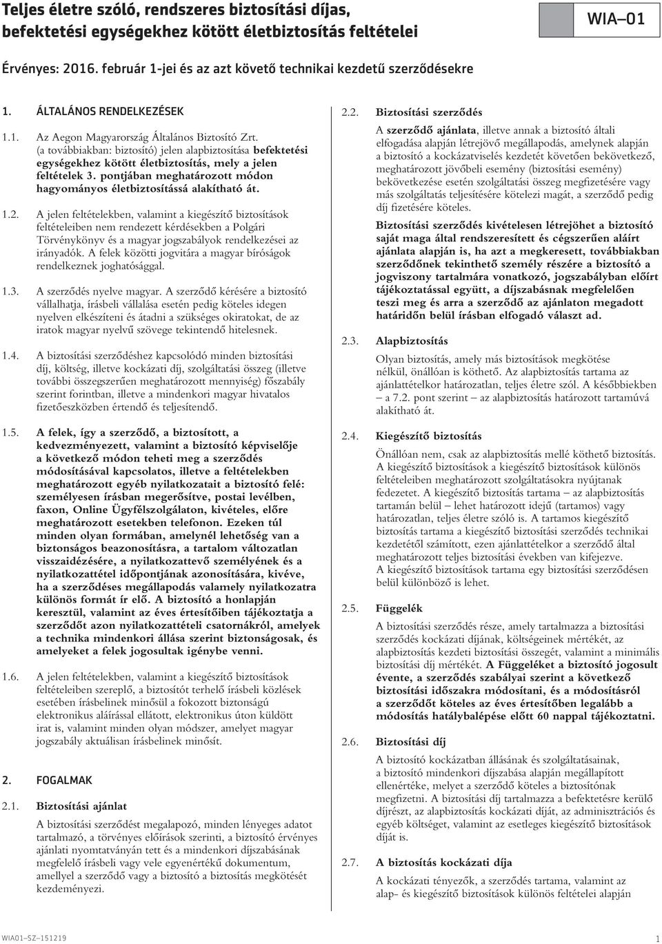 pontjában meghatározott módon hagyományos életbiztosítássá alakítható át. 1.2.