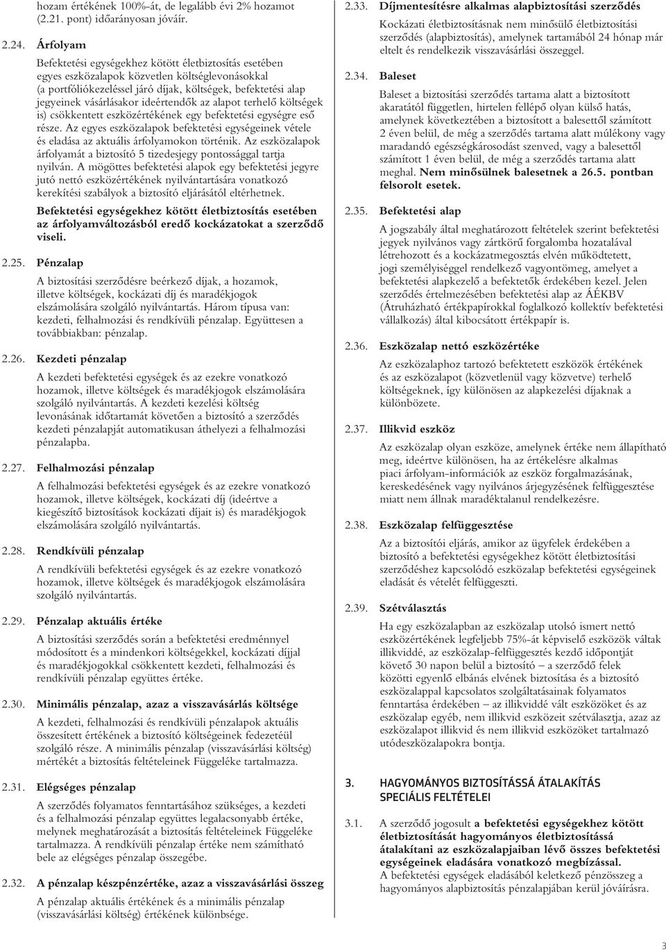 ideértendôk az alapot terhelô költségek is) csökkentett eszközértékének egy befektetési egységre esô része.
