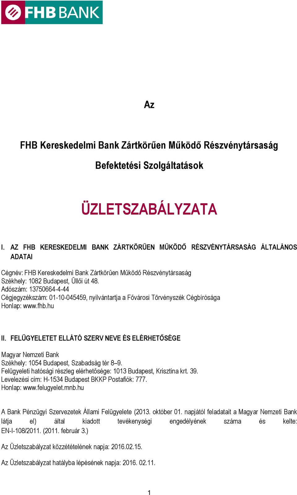 Adószám: 13750664-4-44 Cégjegyzékszám: 01-10-045459, nyilvántartja a Fővárosi Törvényszék Cégbírósága Honlap: www.fhb.hu II.