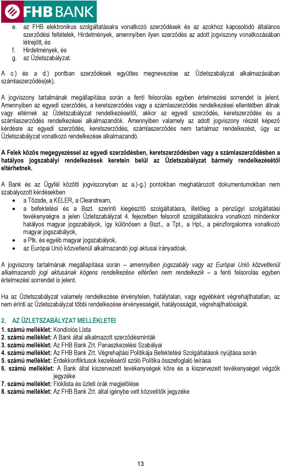 A jogviszony tartalmának megállapítása során a fenti felsorolás egyben értelmezési sorrendet is jelent.