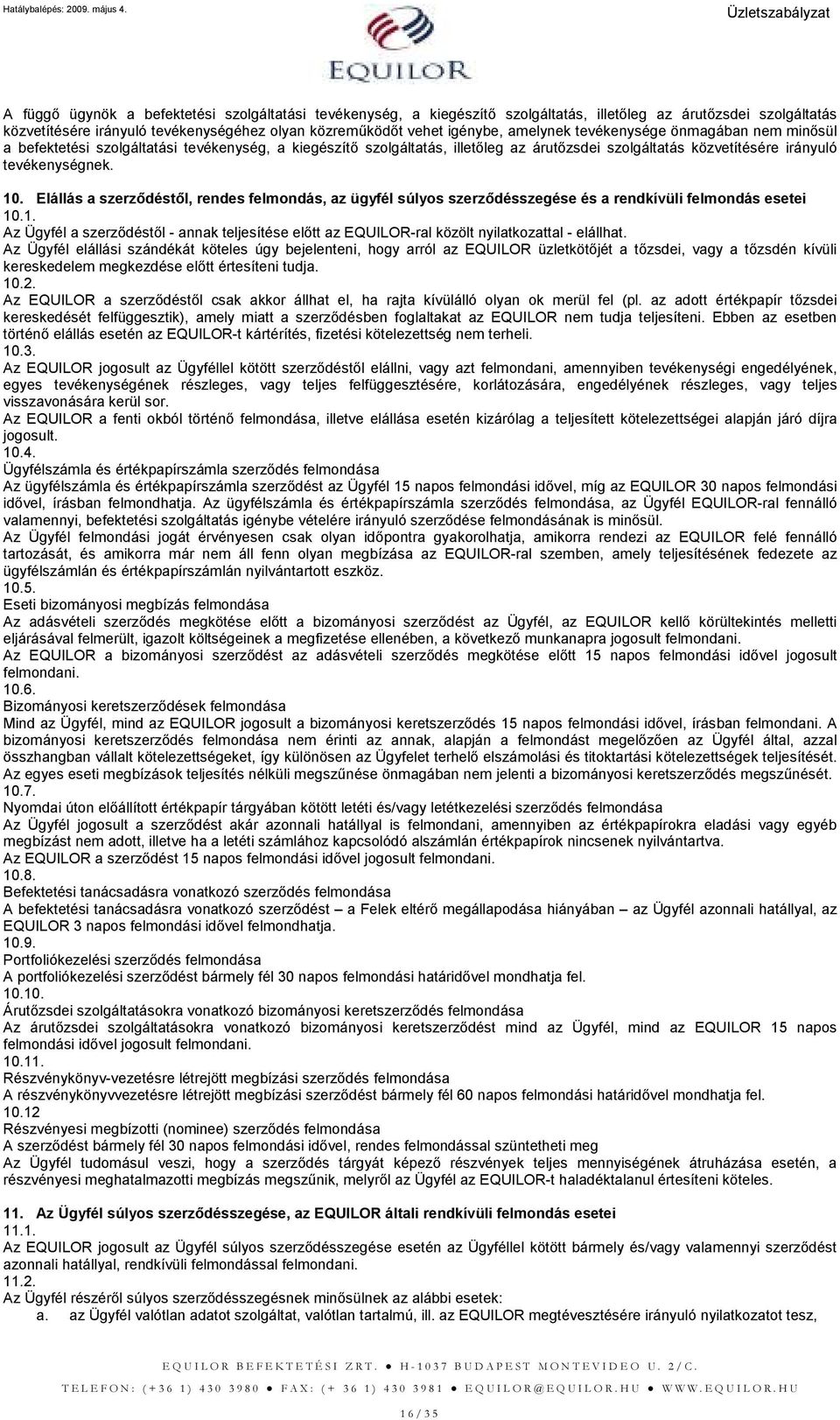 Elállás a szerzıdéstıl, rendes felmondás, az ügyfél súlyos szerzıdésszegése és a rendkívüli felmondás esetei 10