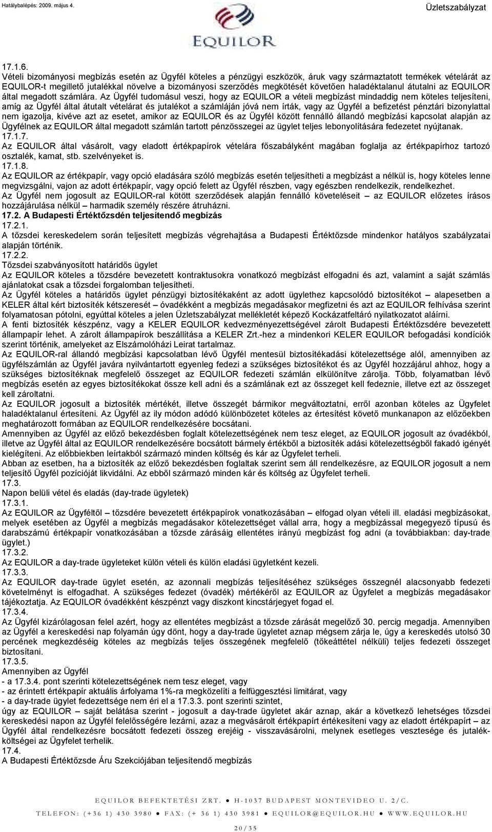 követıen haladéktalanul átutalni az EQUILOR által megadott számlára.