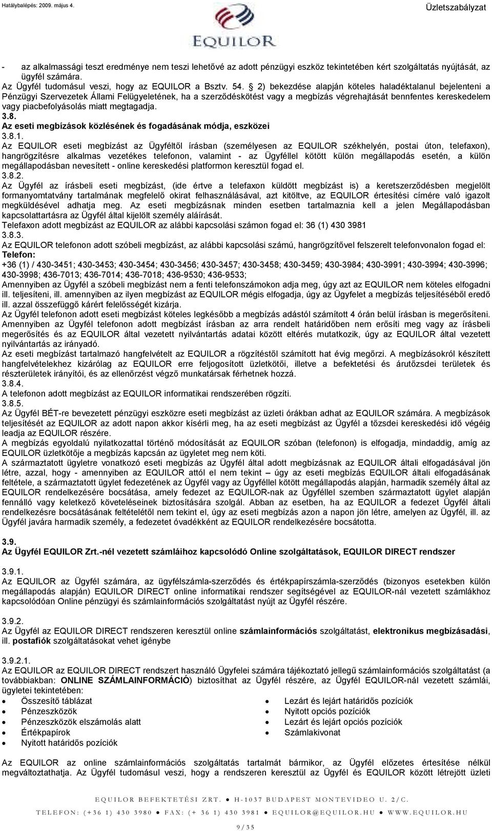 miatt megtagadja. 3.8. Az eseti megbízások közlésének és fogadásának módja, eszközei 3.8.1.