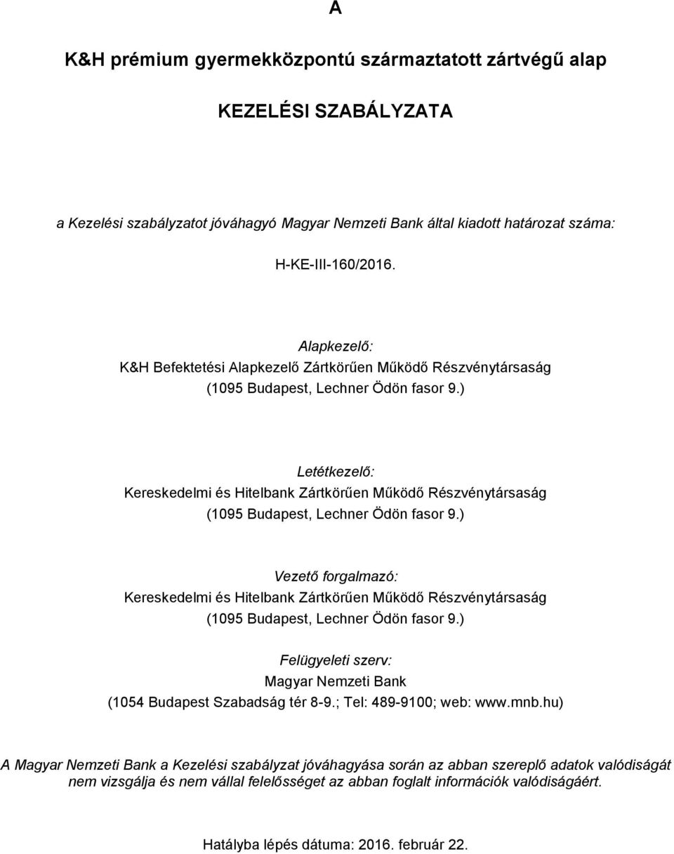 ) Letétkezelő: Kereskedelmi és Hitelbank Zártkörűen Működő Részvénytársaság (1095 Budapest, Lechner Ödön fasor 9.