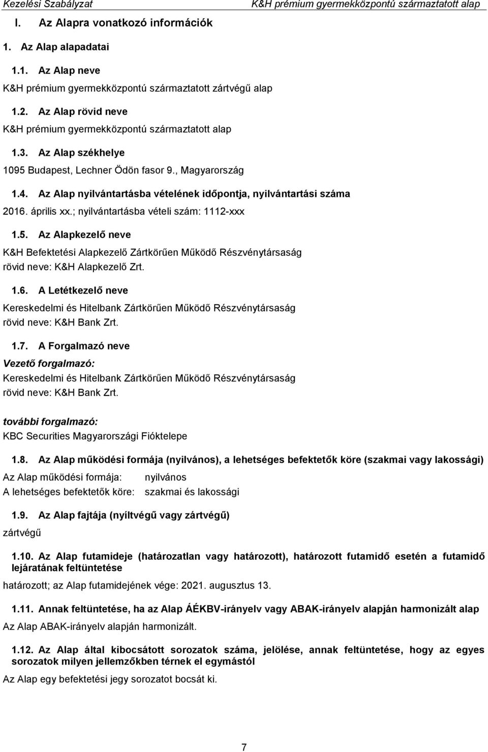 5. Az Alapkezelő neve K&H Befektetési Alapkezelő Zártkörűen Működő Részvénytársaság rövid neve: K&H Alapkezelő Zrt. 1.6.