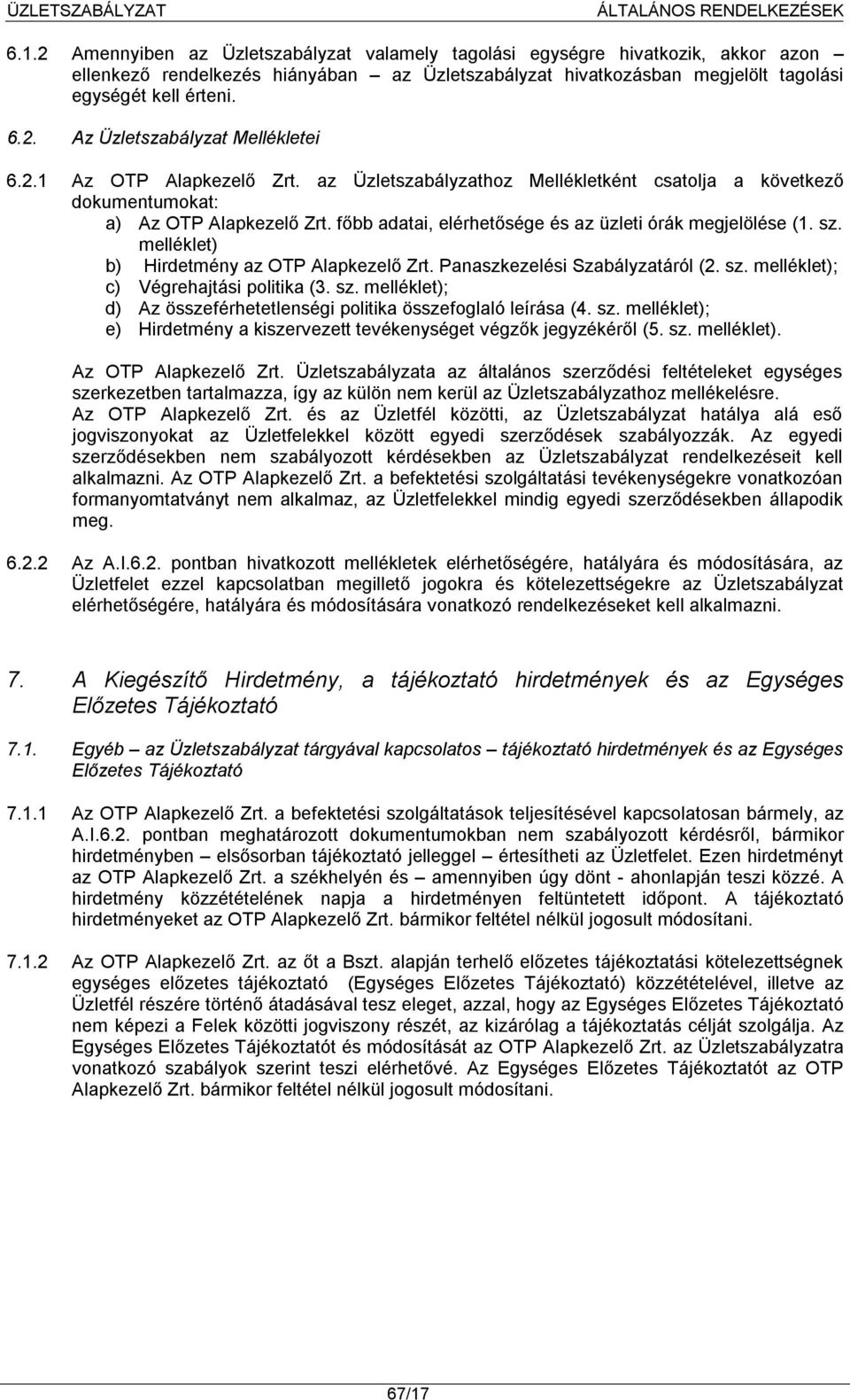 melléklet) b) Hirdetmény az OTP Alapkezelő Zrt. Panaszkezelési Szabályzatáról (2. sz. melléklet); c) Végrehajtási politika (3. sz. melléklet); d) Az összeférhetetlenségi politika összefoglaló leírása (4.