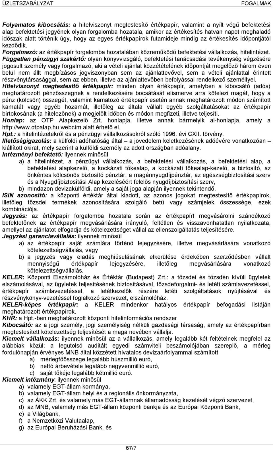 Forgalmazó: az értékpapír forgalomba hozatalában közreműködő befektetési vállalkozás, hitelintézet.