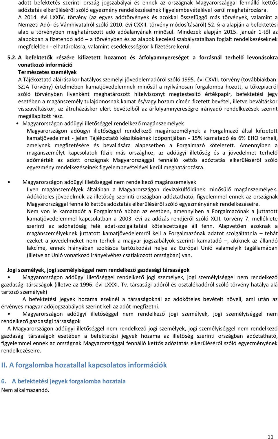 -a alapján a befektetési alap a törvényben meghatározott adó adóalanyának minősül. Mindezek alapján 2015.