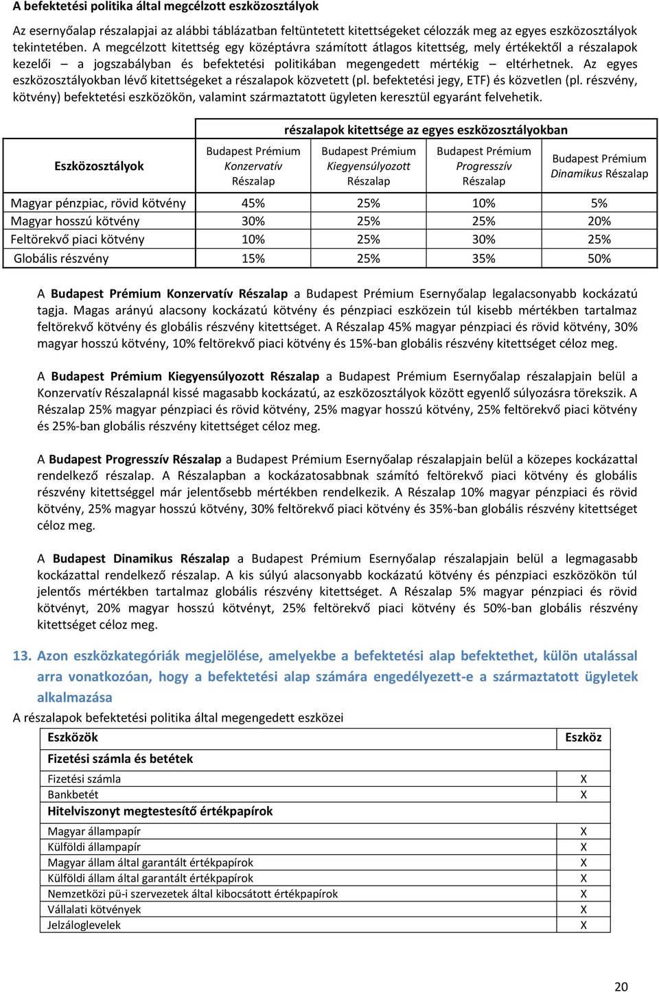 Az egyes eszközosztályokban lévő kitettségeket a részalapok közvetett (pl. befektetési jegy, ETF) és közvetlen (pl.