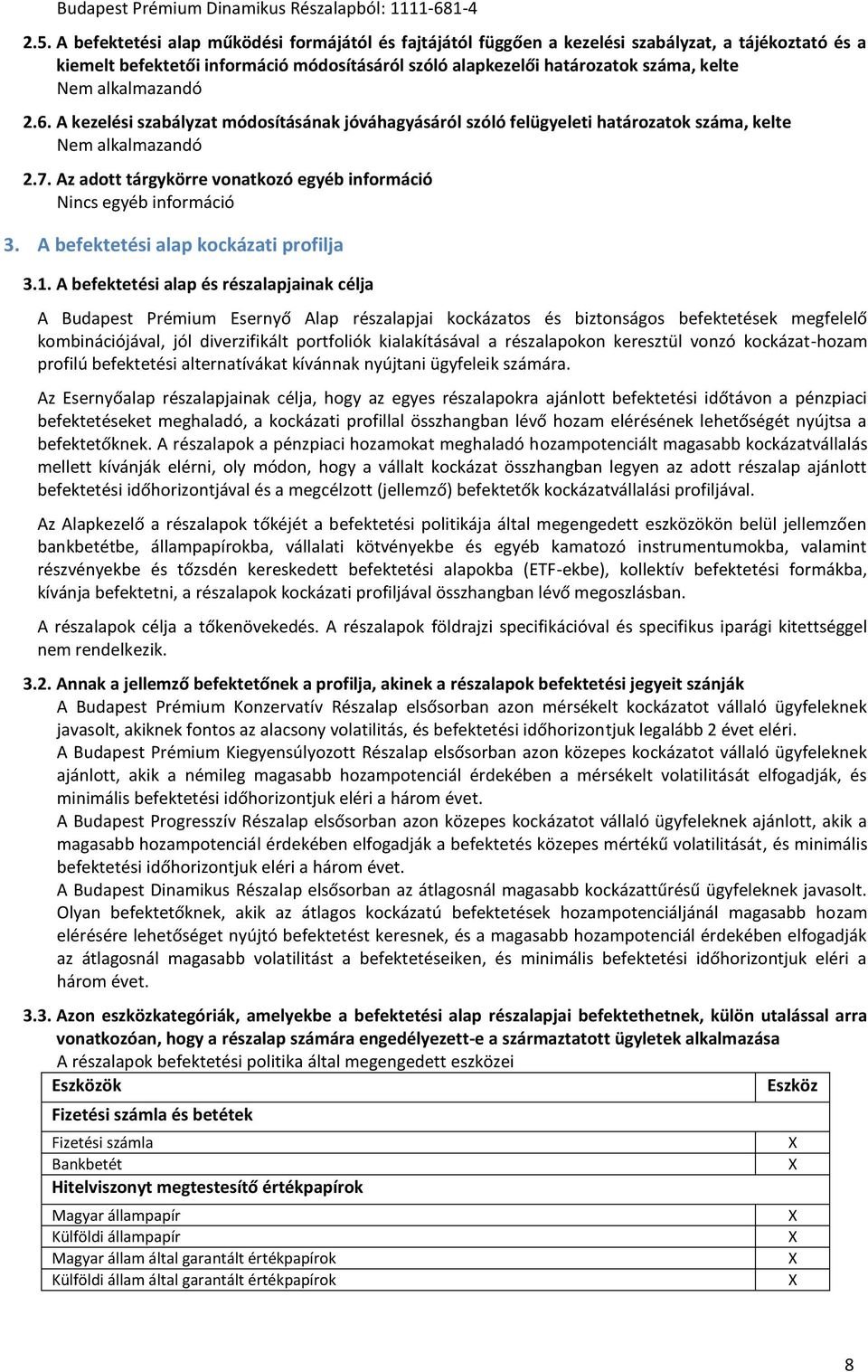 alkalmazandó 2.6. A kezelési szabályzat módosításának jóváhagyásáról szóló felügyeleti határozatok száma, kelte Nem alkalmazandó 2.7.